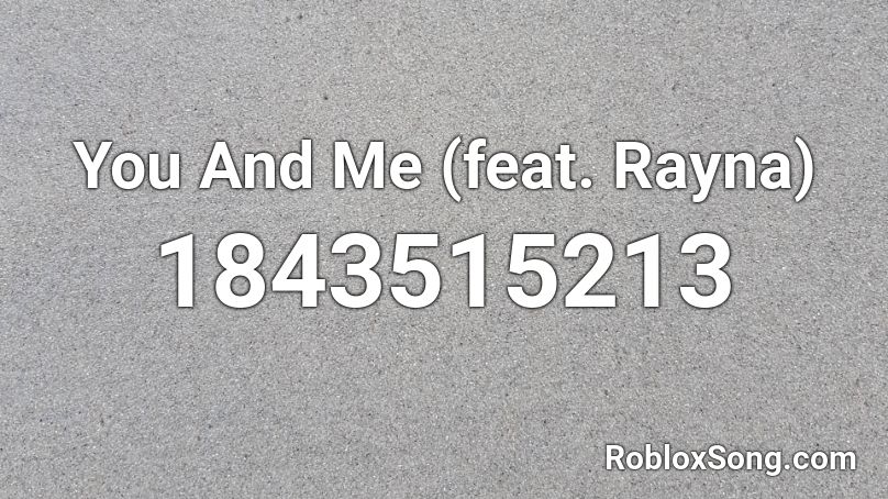 You And Me (feat. Rayna) Roblox ID