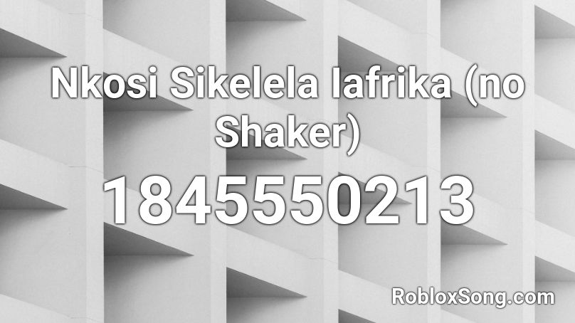 Nkosi Sikelela Iafrika (no Shaker) Roblox ID