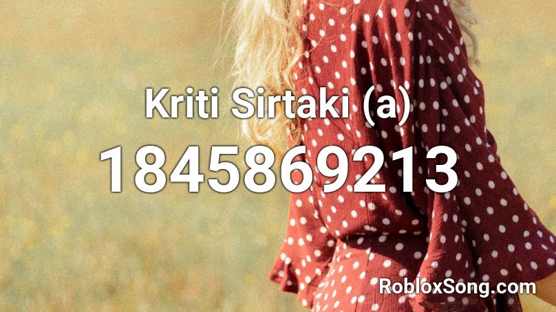 Kriti Sirtaki (a) Roblox ID