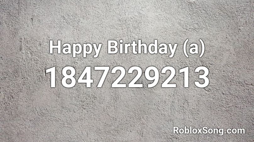 Happy Birthday (a) Roblox ID