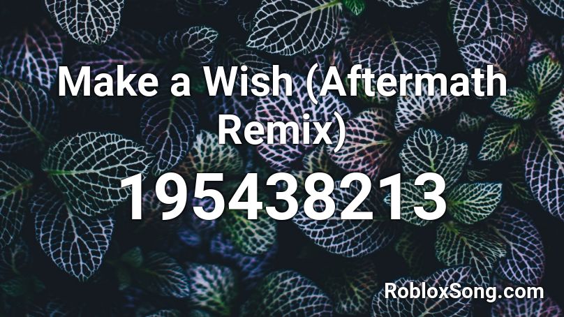 Make a Wish (Aftermath Remix) Roblox ID