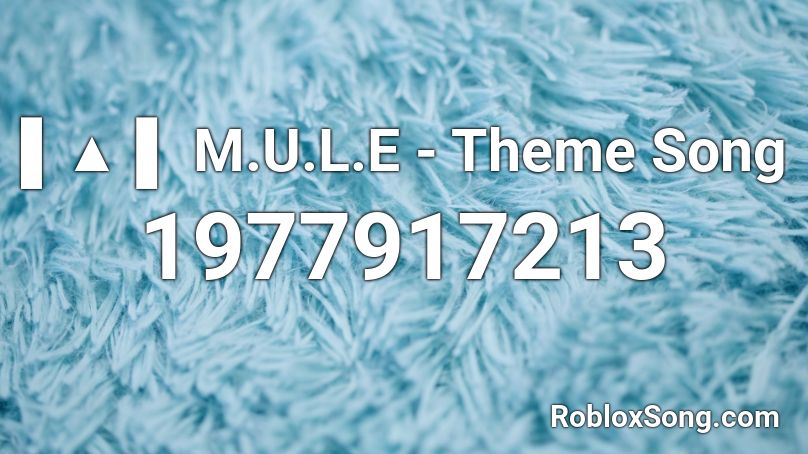 M.U.L.E - Theme Song Roblox ID