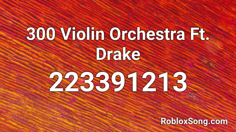 300 Violin Orchestra Ft. Drake Roblox ID