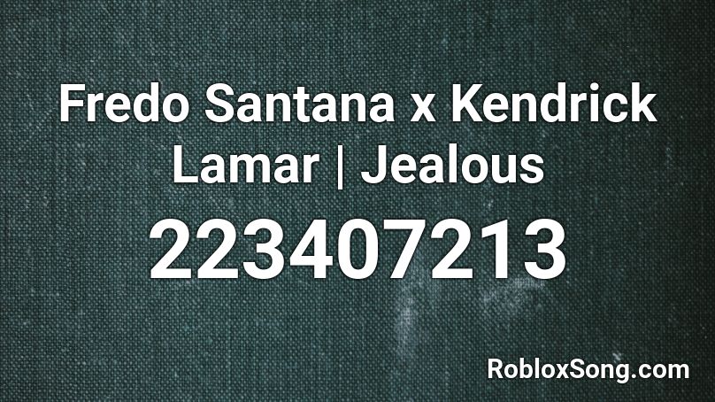 Fredo Santana x Kendrick Lamar | Jealous Roblox ID