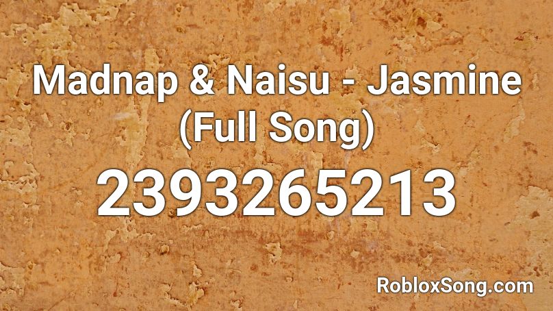 Madnap & Naisu - Jasmine (Full Song) Roblox ID