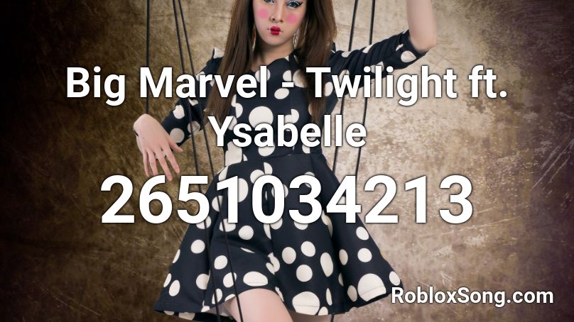 Big Marvel - Twilight ft. Ysabelle Roblox ID