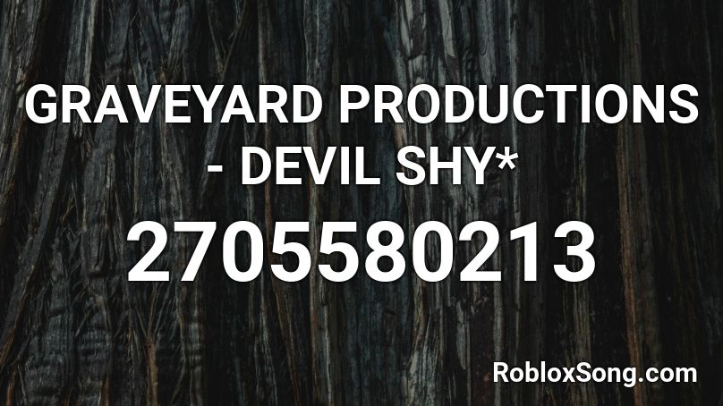 GRAVEYARD PRODUCTIONS - DEVIL SHY* Roblox ID