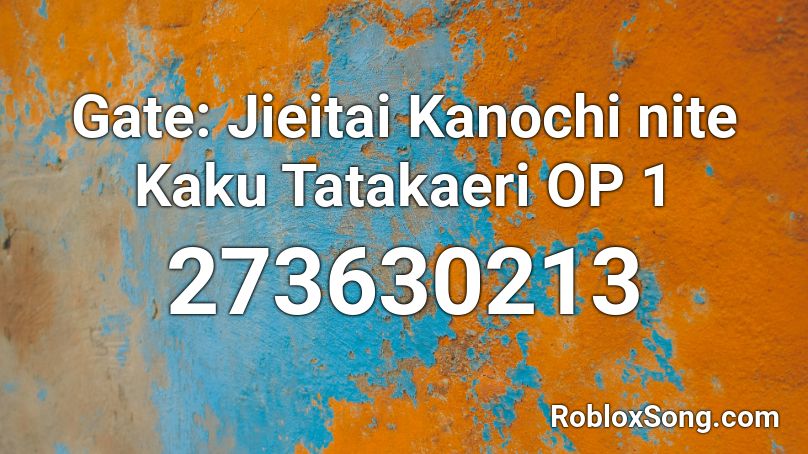 Gate Jieitai Kanochi Nite Kaku Tatakaeri Op 1 Roblox Id Roblox Music Codes - code for gate c roblox