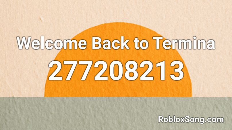Welcome Back to Termina Roblox ID