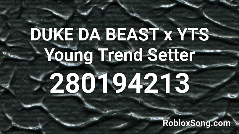 DUKE DA BEAST x YTS Young Trend Setter Roblox ID