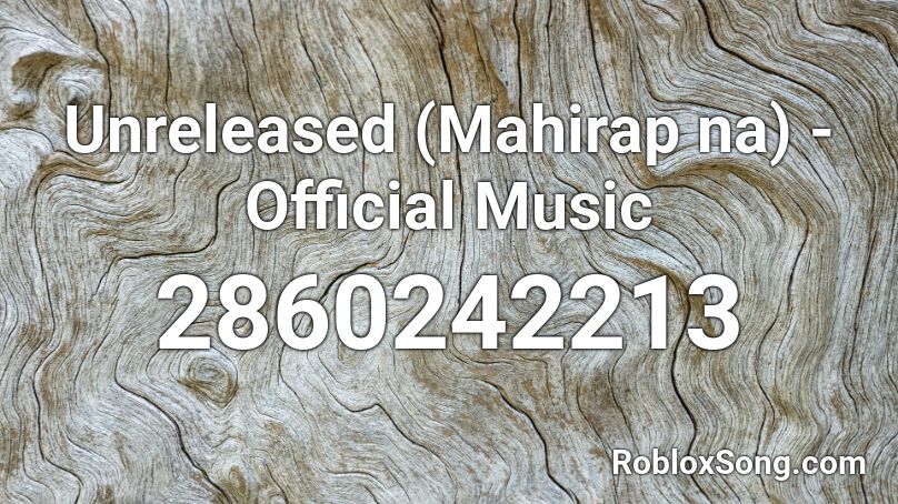 Unreleased (Mahirap na) - Official Music Roblox ID