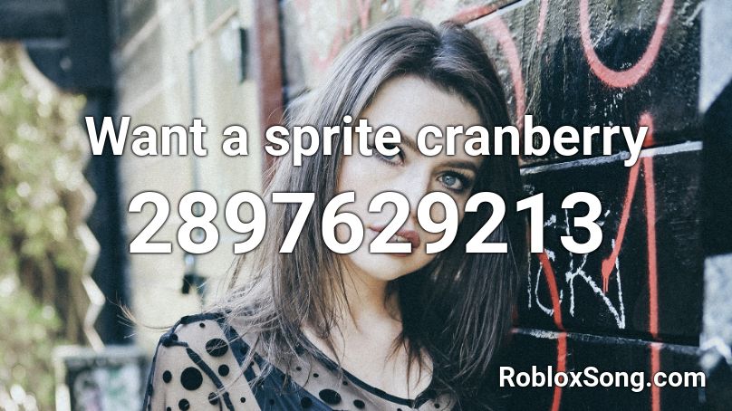 wanna sprite cranberry? Roblox ID - Roblox music codes
