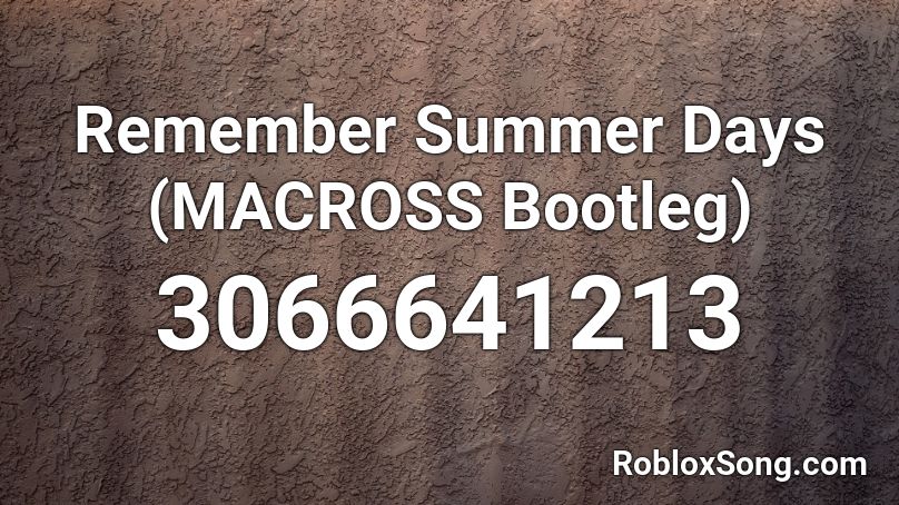 Remember Summer Days (MACROSS Bootleg) Roblox ID