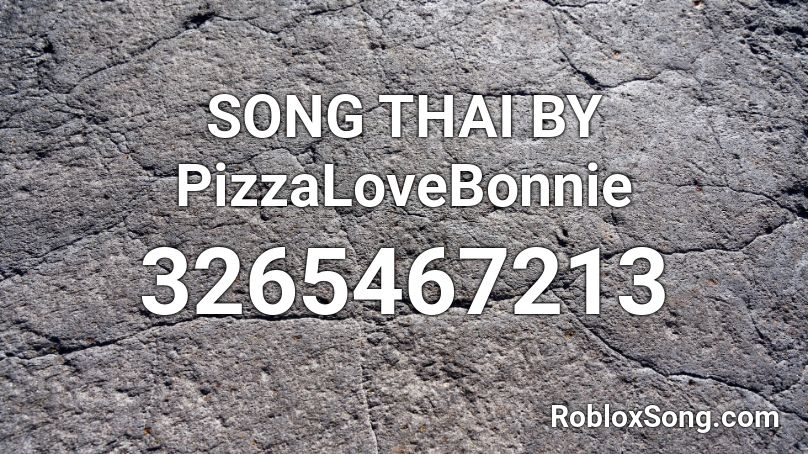 SONG THAI BY PizzaLoveBonnie Roblox ID