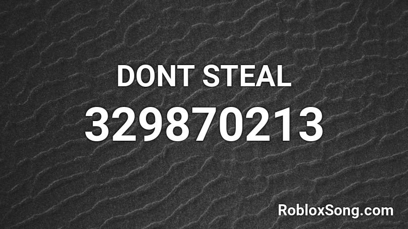 DONT STEAL Roblox ID