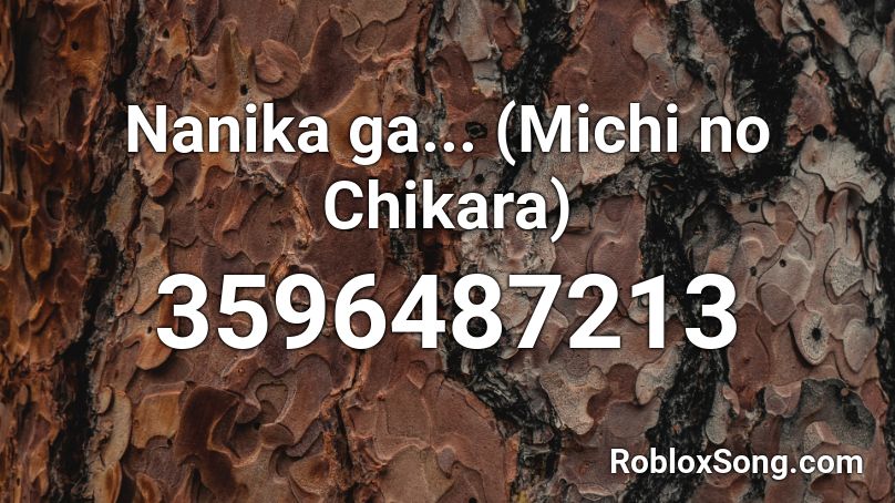 Nani­­k­a ga... (Michi no Chikara) Roblox ID