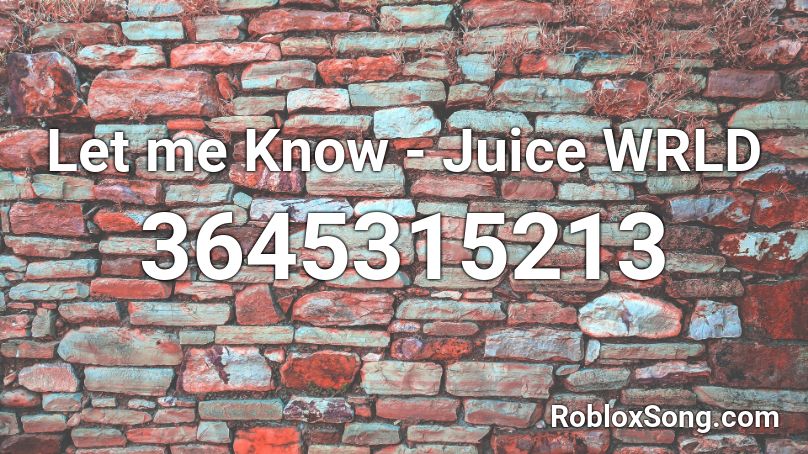 Let me Know - Juice WRLD Roblox ID