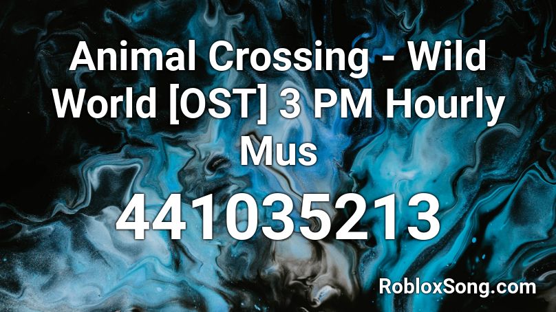 Animal Crossing - Wild World [OST] 3 PM Hourly Mus Roblox ID