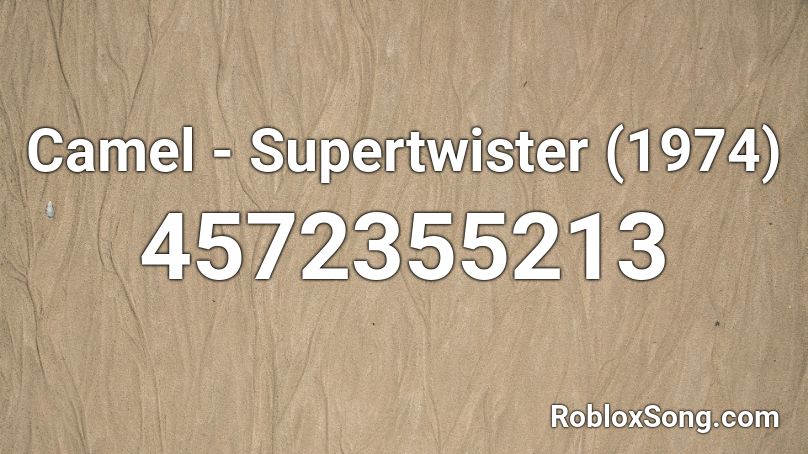 Camel - Supertwister (1974) Roblox ID