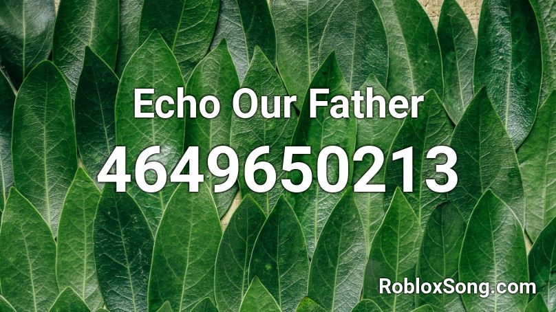 Echo Our Father Roblox ID
