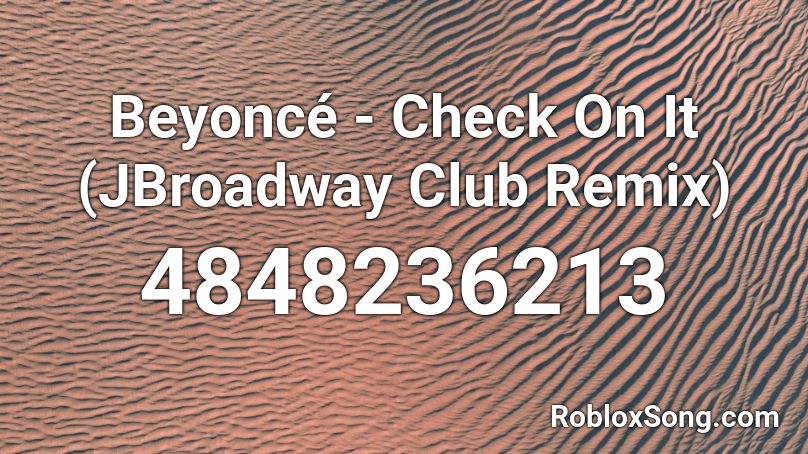 Beyoncé - Check On It (JBroadway Club Remix) Roblox ID