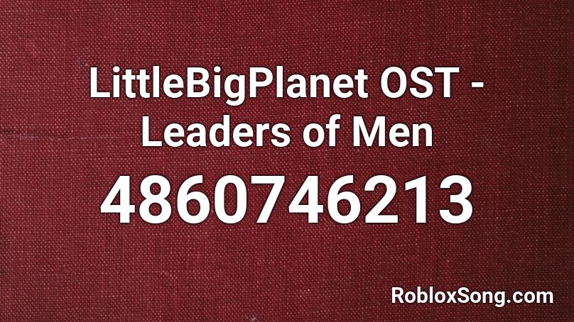 LittleBigPlanet OST - Leaders of Men Roblox ID