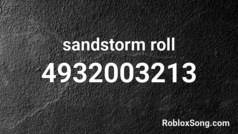 sandstorm roll Roblox ID