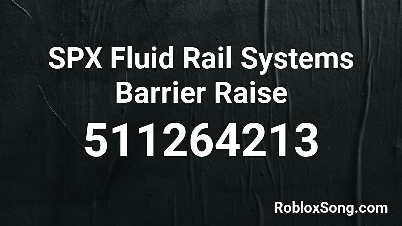 SPX Fluid Rail Systems Barrier Raise Roblox ID