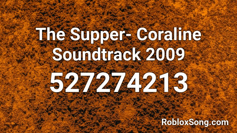 The Supper Coraline Soundtrack 2009 Roblox Id Roblox Music Codes - alexander hamilton song roblox id