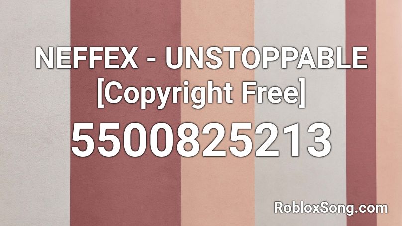 NEFFEX - UNSTOPPABLE [Copyright Free]  Roblox ID