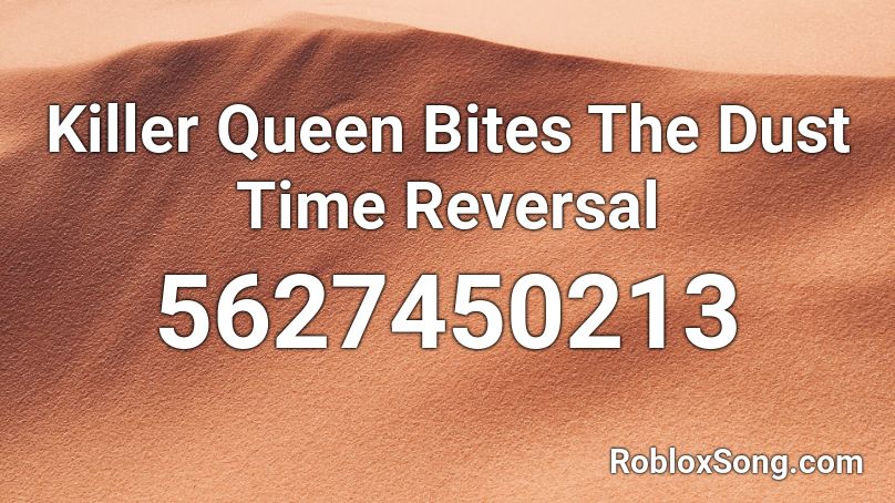 Killer Queen Bites The Dust Time Reversal Roblox ID