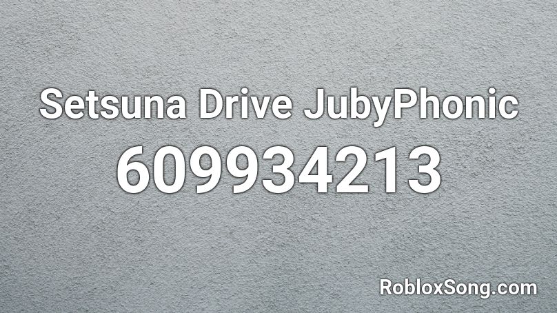 Setsuna Drive JubyPhonic Roblox ID