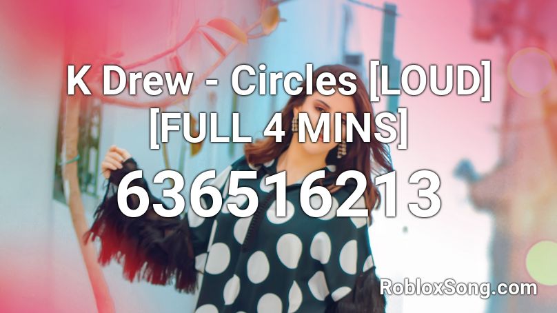 K Drew - Circles [LOUD] [FULL 4 MINS] Roblox ID