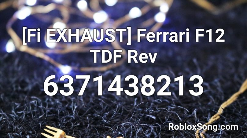 [Fi EXHAUST] Ferrari F12 TDF Rev Roblox ID