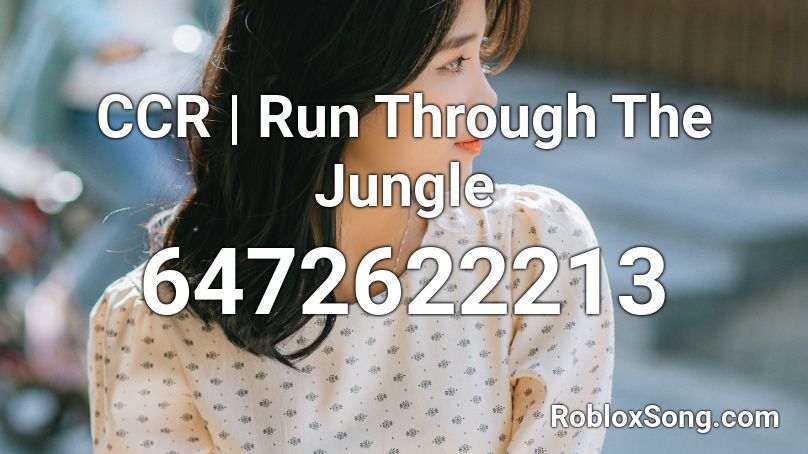 CCR | Run Through The Jungle Roblox ID