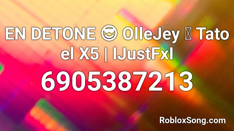 EN DETONE 😎 OlleJey ❌ Tato el X5 | IJustFxI Roblox ID