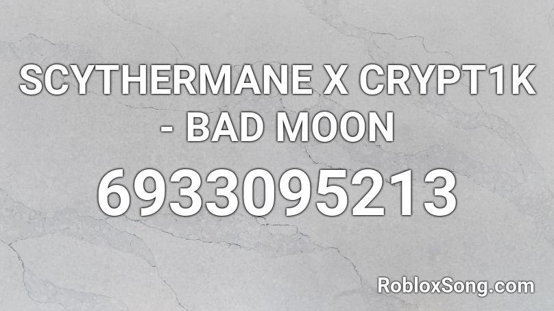 SCYTHERMANE X CRYPT1K - BAD MOON Roblox ID