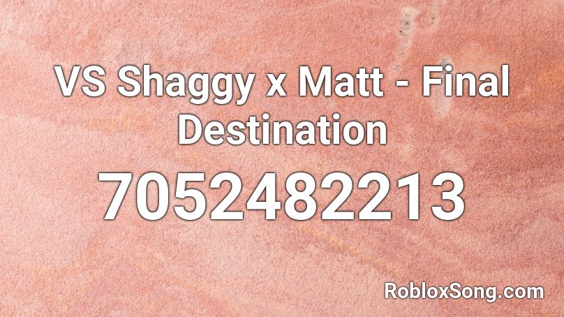 VS Shaggy x Matt - Final Destination Roblox ID