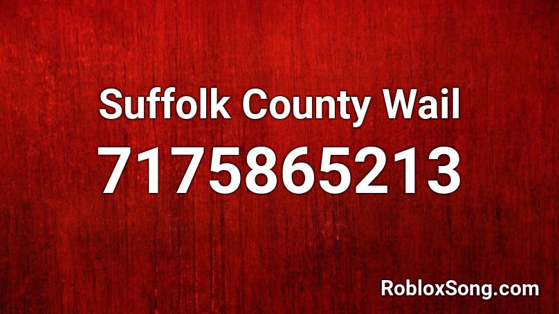 Suffolk County Wail Roblox ID