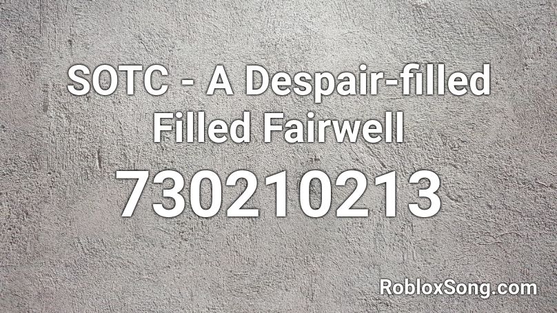 SOTC - A Despair-filled Filled Fairwell Roblox ID