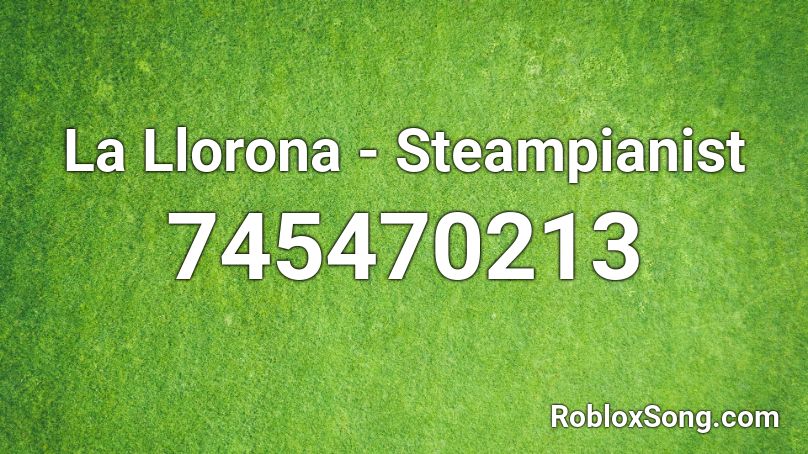 La Llorona Steampianist Roblox Id Roblox Music Codes - old el paso roblox id code