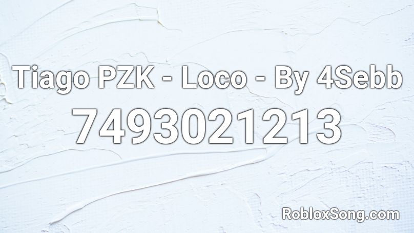 Tiago PZK - Loco - By 4Sebb Roblox ID