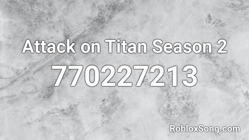 Attack on Titan Season 2  Roblox ID