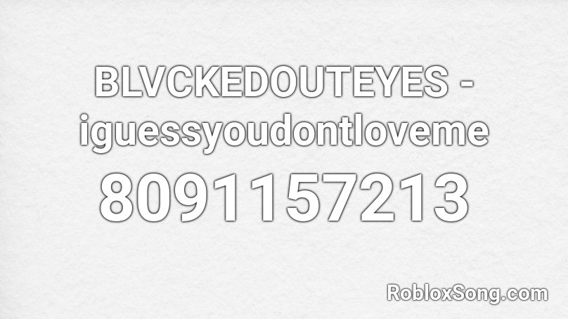 BLVCKEDOUTEYES - iguessyoudontloveme Roblox ID