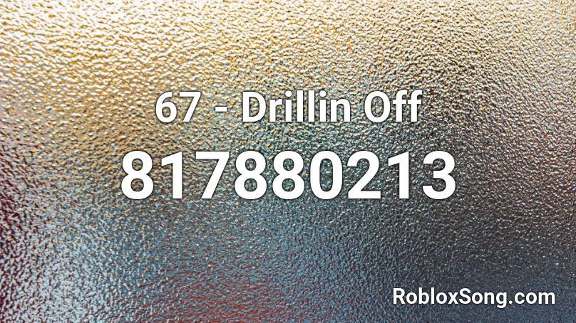 67 - Drillin Off  Roblox ID