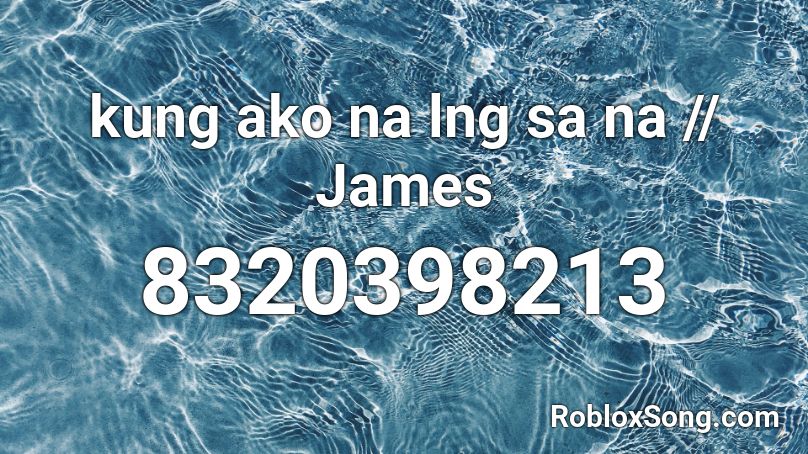 kung ako na lng sa na // James Roblox ID