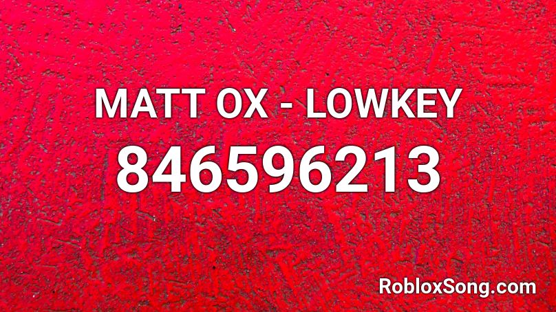 MATT OX - LOWKEY Roblox ID