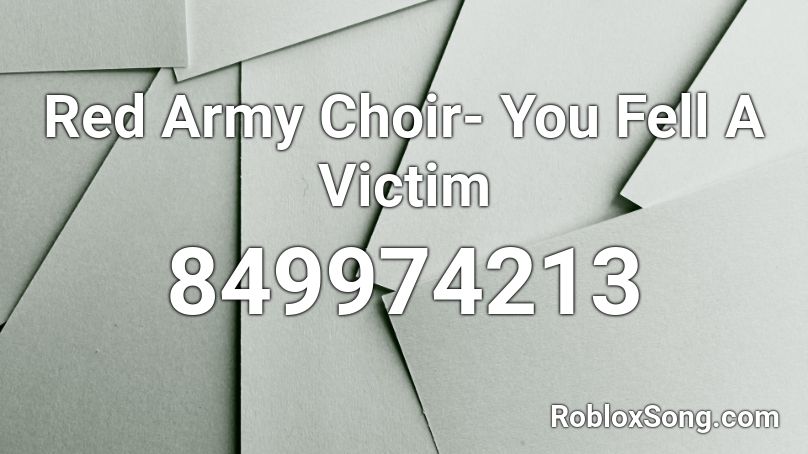 Red Army Choir- You Fell A Victim Roblox ID