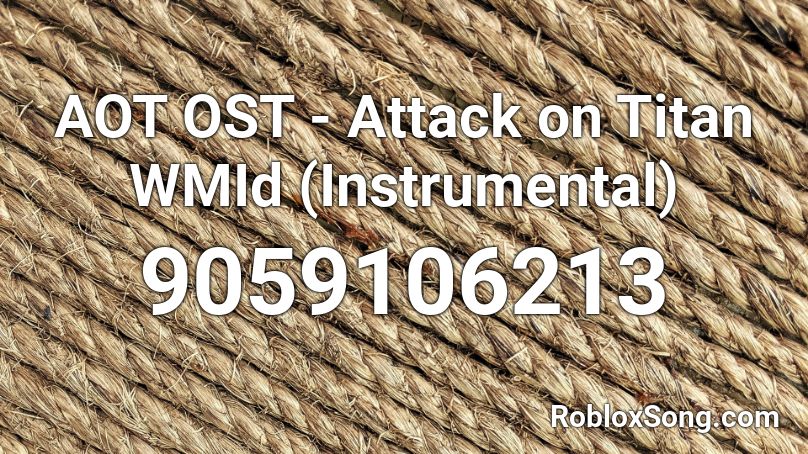 AOT OST - Attack on Titan WMId (Instrumental) Roblox ID