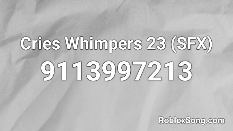 Cries Whimpers 23 (SFX) Roblox ID